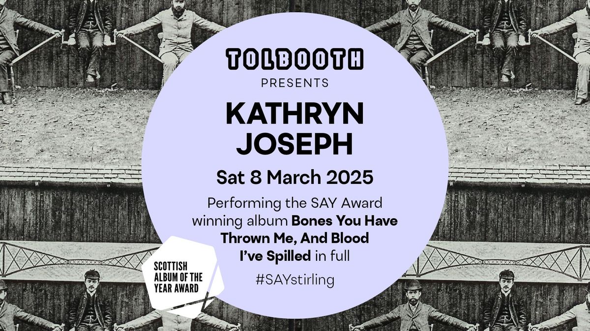 Tolbooth & SAY presents: Kathryn Joseph performing \u2018bones you have thrown me...'