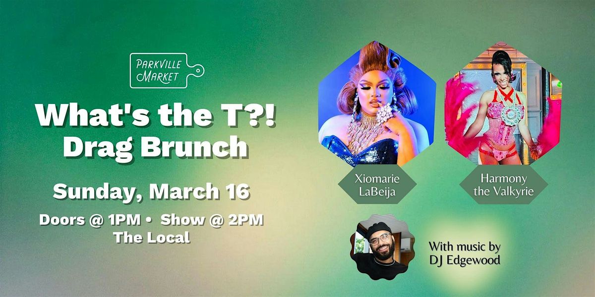 What's the T?!  Drag Brunch @ Parkville Market