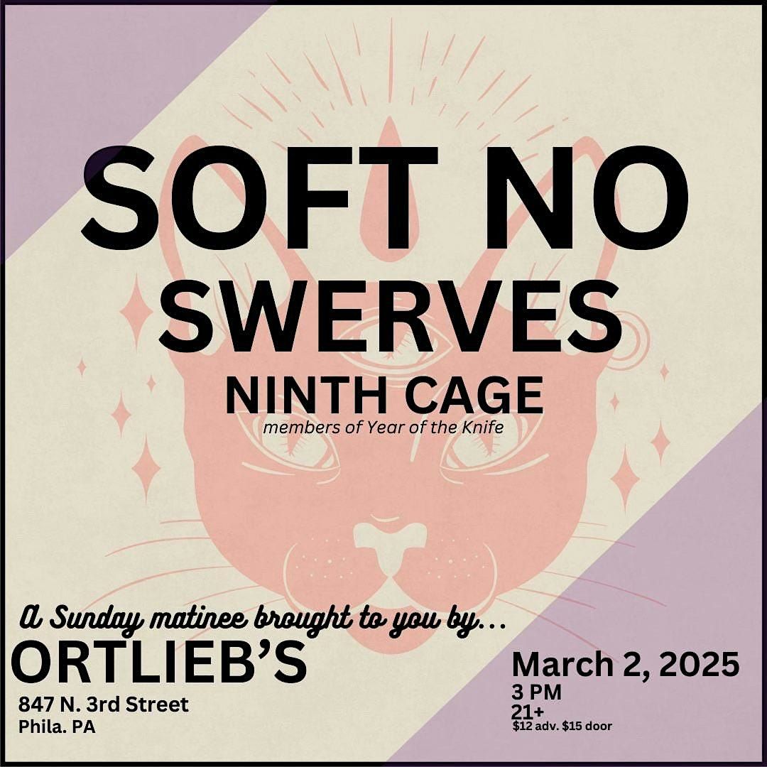 Soft No \/ Swerves \/ Ninth Cage