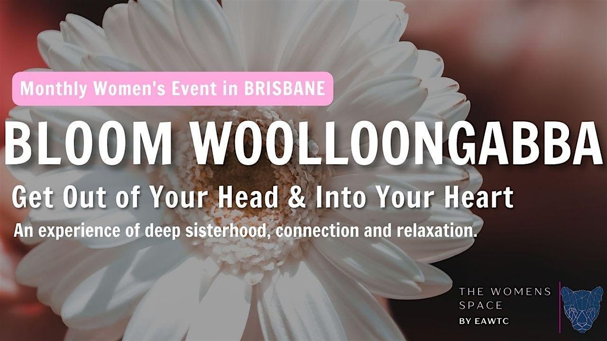 BLOOM: Woolloongabba ~ Feminine Self Love Experience The Women's Space