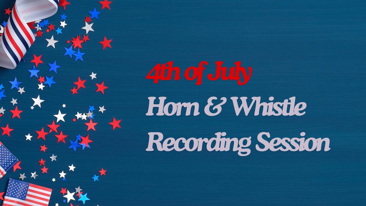 4th Of July Horn And Whistle Recording Session