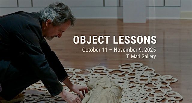 Object Lessons: A Tim Lowly Curatorial Project at T. Mari Gallery