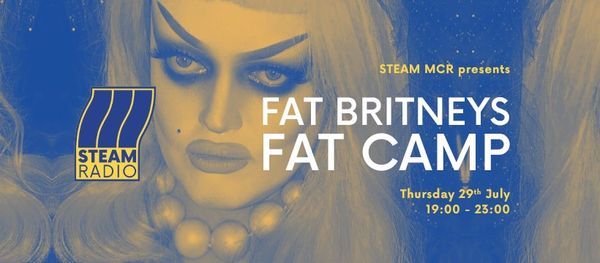 STEAM MCR pres: FAT BRITNEYS FAT CAMP