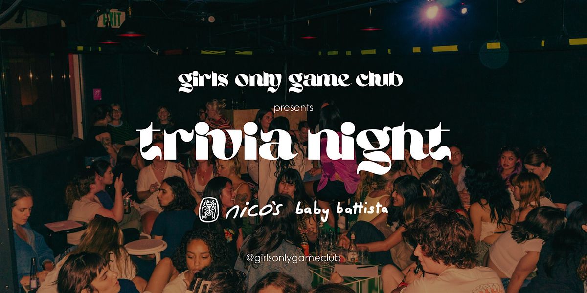 Trivia Night by Girls Only Game Club @ baby battista bar below nico's!