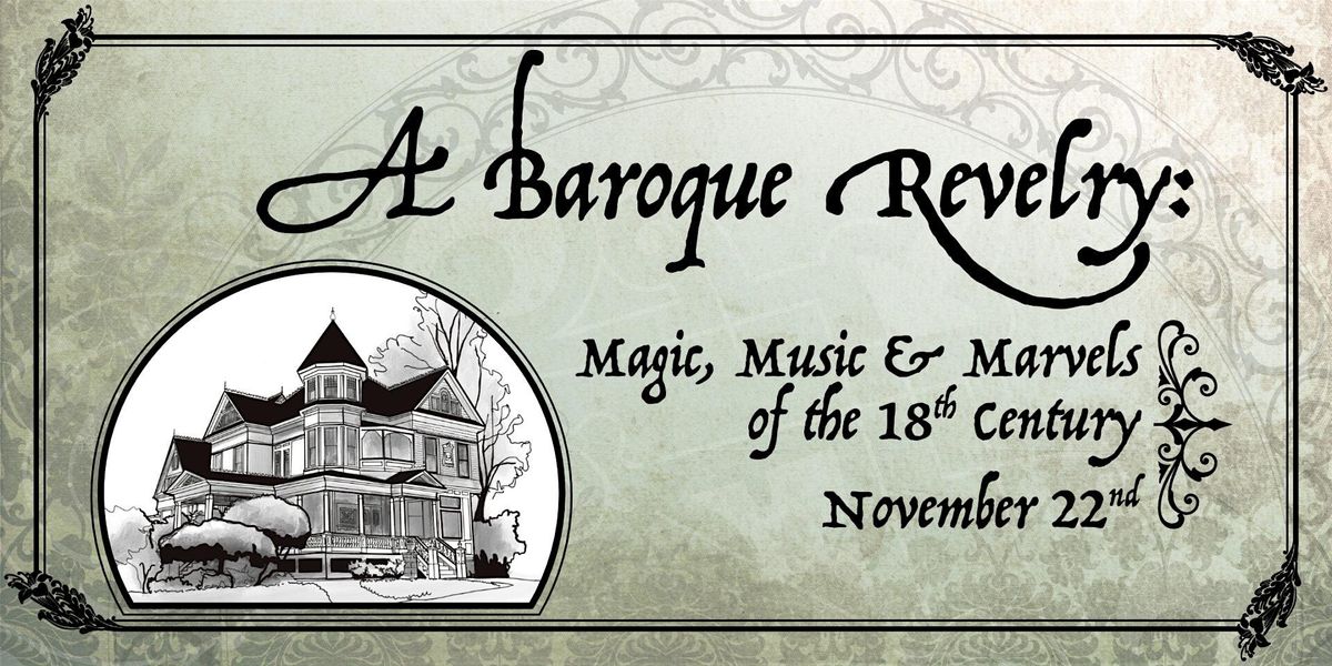 A BAROQUE REVELRY: Magic, Music, & Marvels of the 18th Century