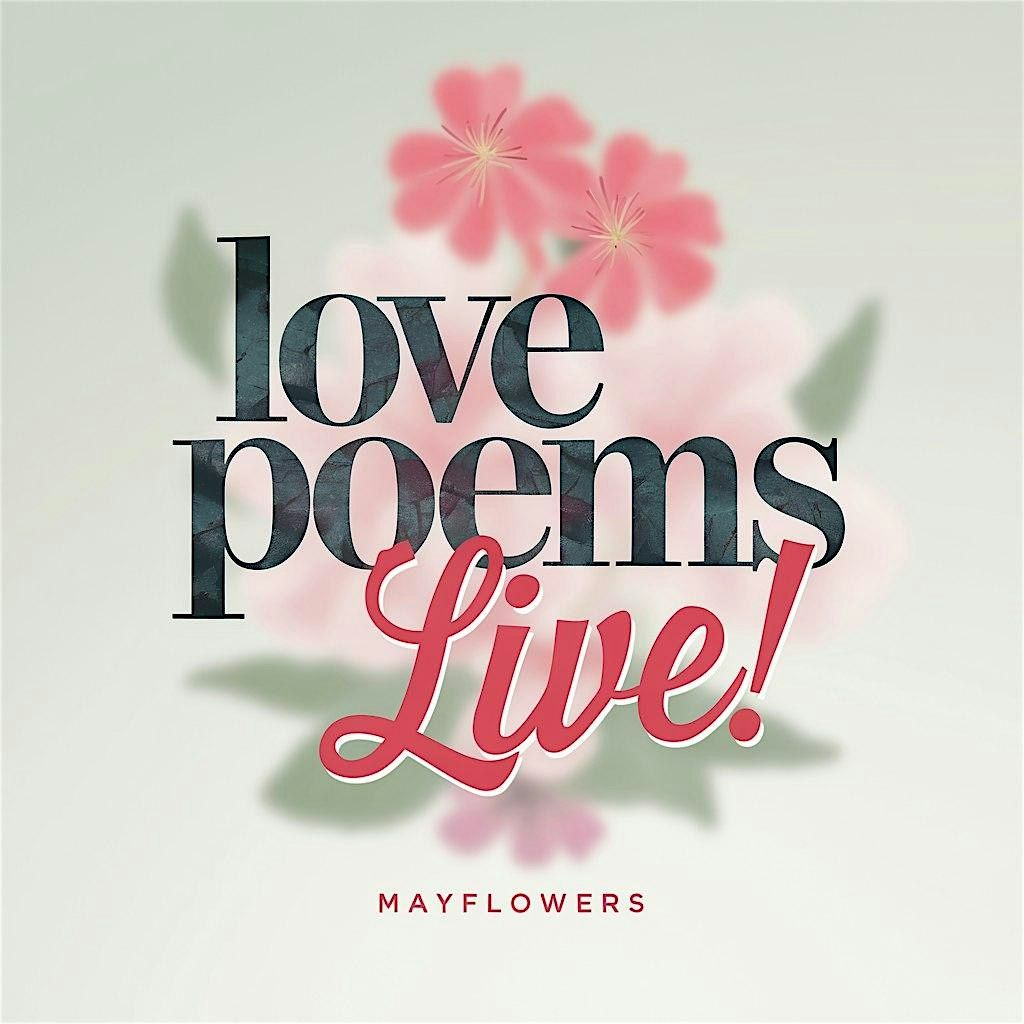 LOVE POEMS LIVE! Mayflowers.