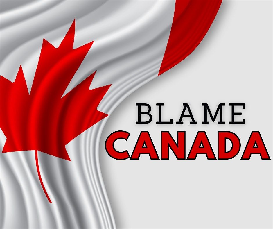 BLAME CANADA - A love song for our neighbors to the north!