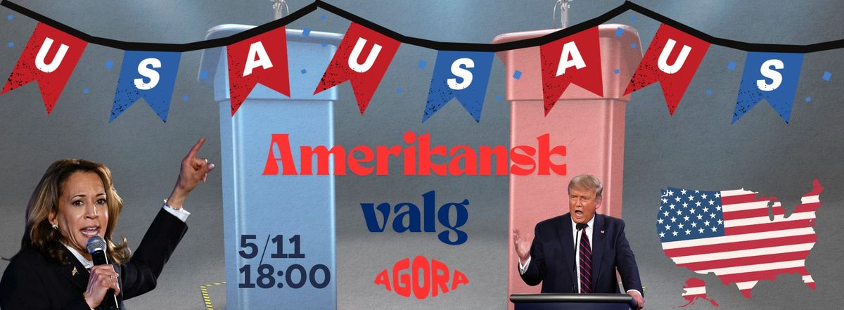 Agora pr\u00e6senterer: Amerikansk Valgaften\ud83c\uddfa\ud83c\uddf8