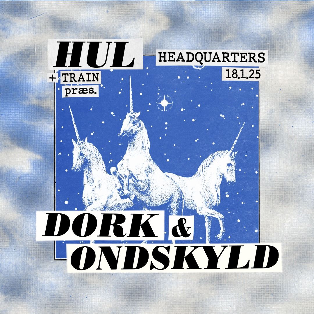 Hul pr\u00e6senterer: Dork + Ondskyld \/ HeadQuarters