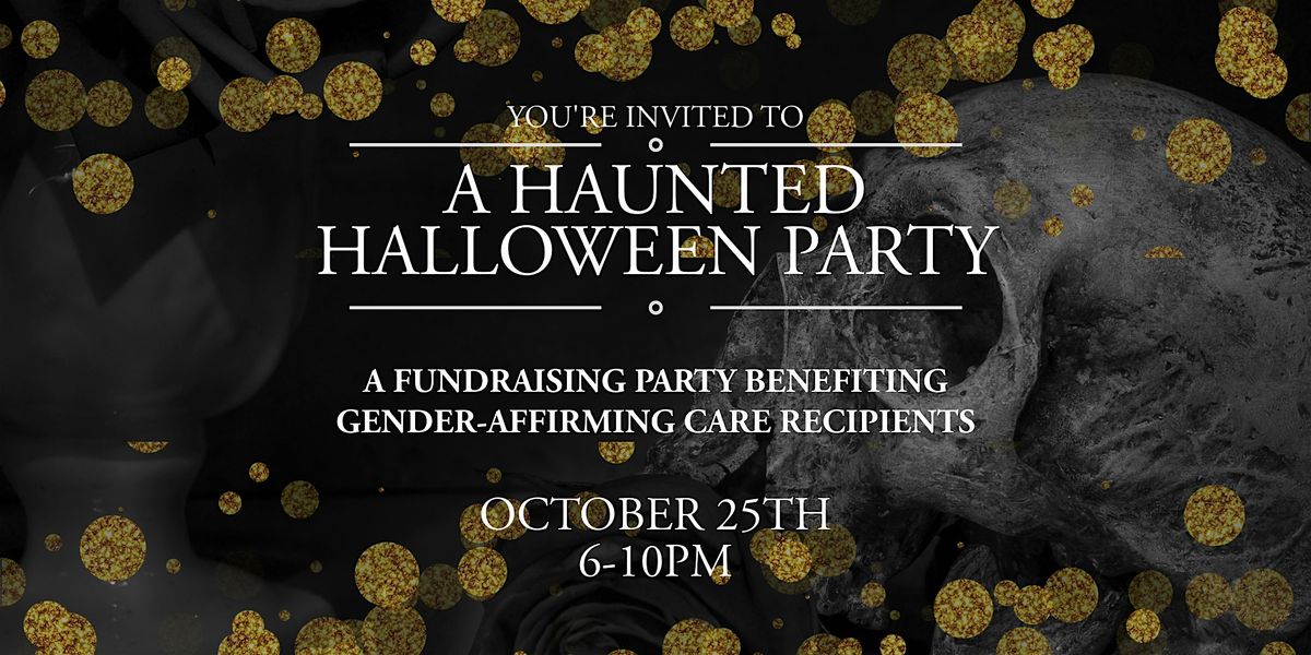 A Haunted Halloween Party - Benefitting Gender Affirming Care Recipients