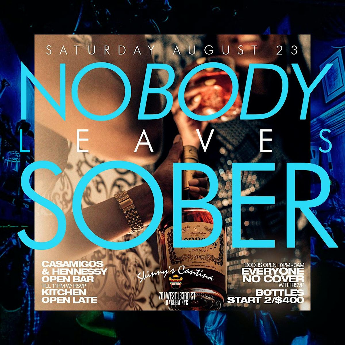 Saturday Night: Nobody Leaves Sober, Casmigos x Henny Open Bar, Free Entry