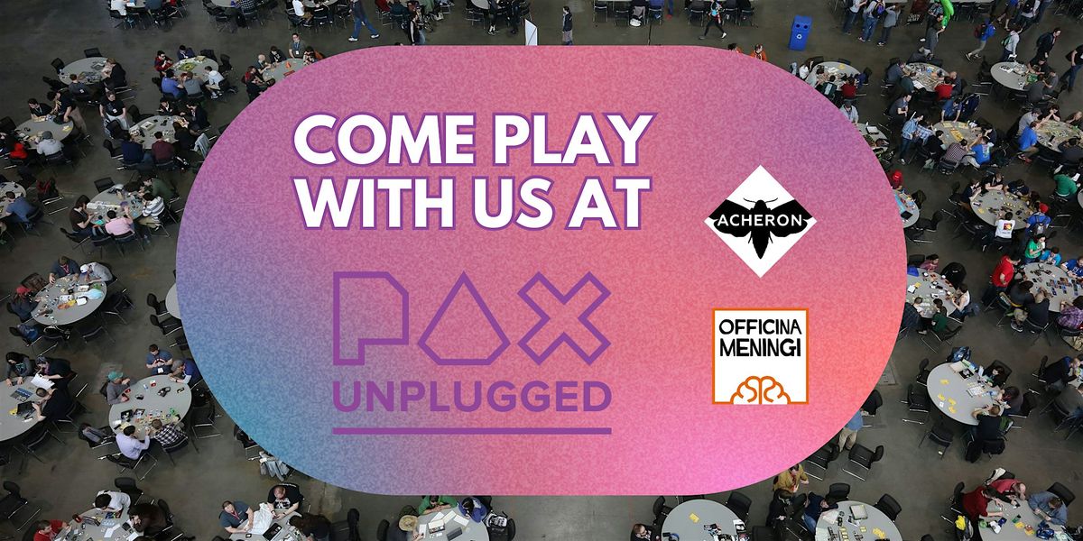 PLAY WITH US! Acheron Games & Officina Meningi at Pax Unplugged