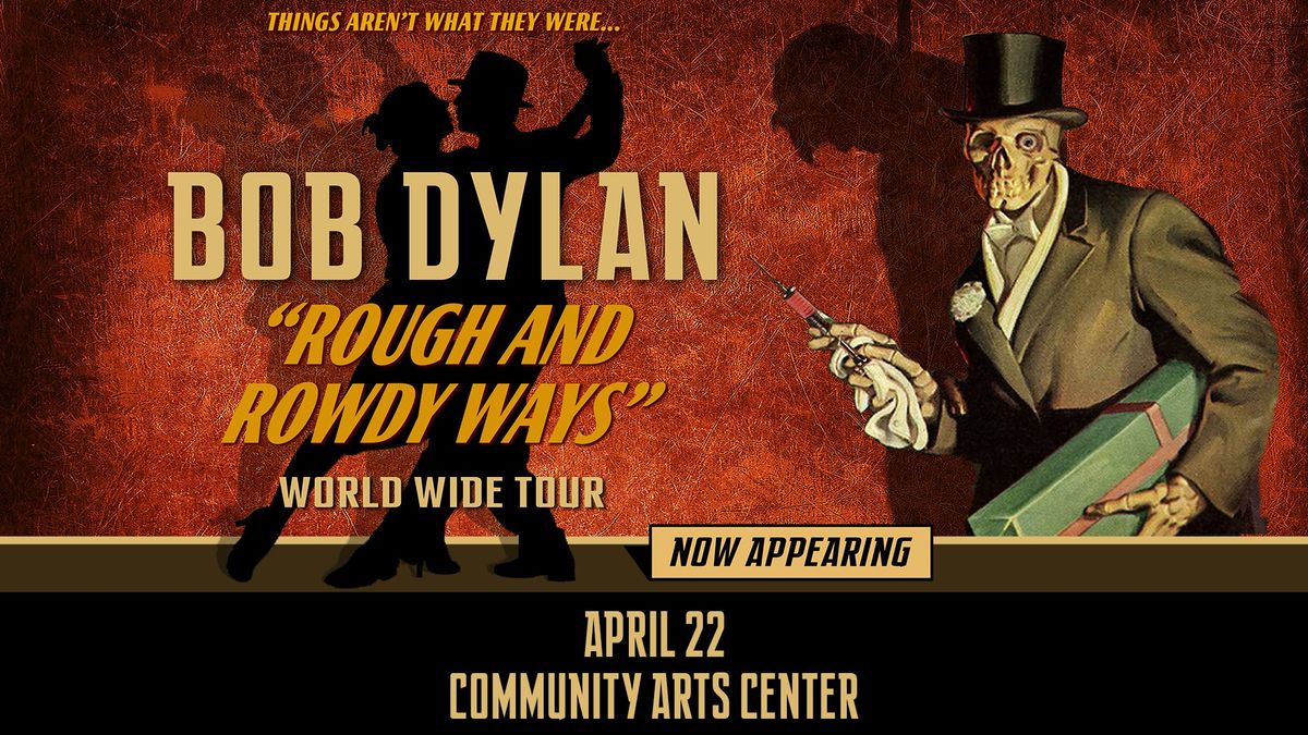 AEG Presents Bob Dylan \u201cRough and Rowdy Ways\u201d Tour comes to the Community Arts Center on April 22