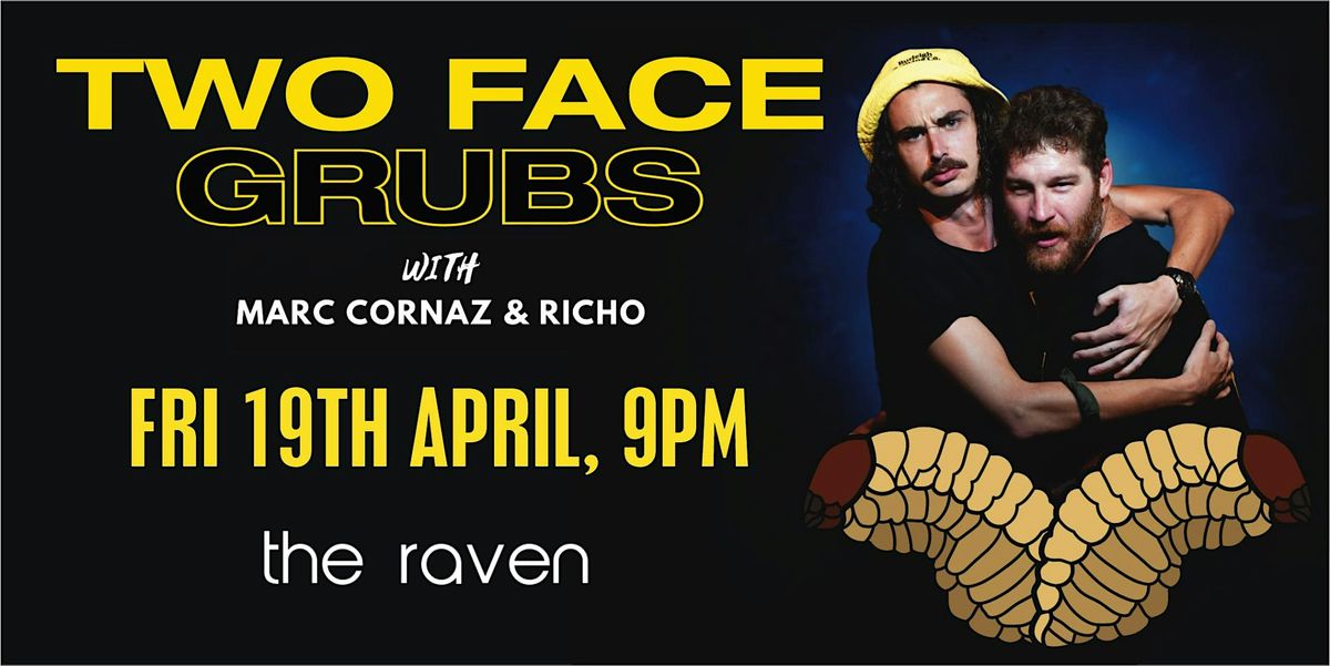 Two Face Grubs - Your Mates Marc and Richo