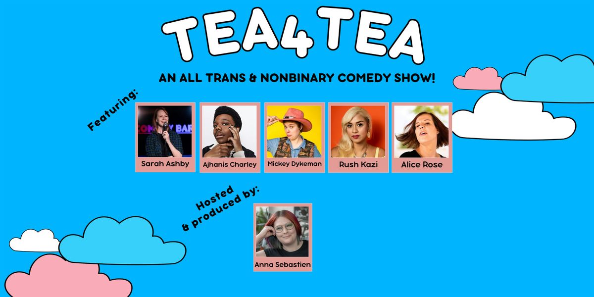 Tea4Tea - An All Trans & Nonbinary Comedy Show!