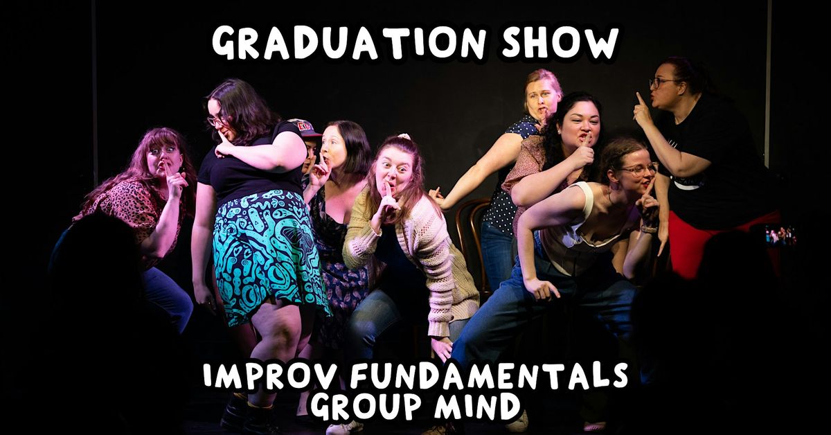 Student Graduation Show: Improv Fundamentals & Group Mind