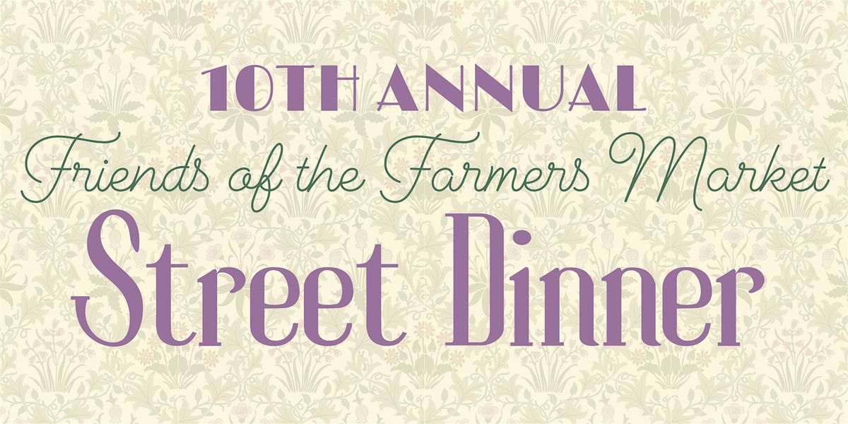 10th Annual Friends of the Farmers Market Street Dinner