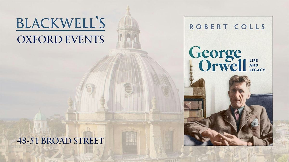 Robert Colls ORWELL LIFE AND LEGACY with Dominic Sandbrook