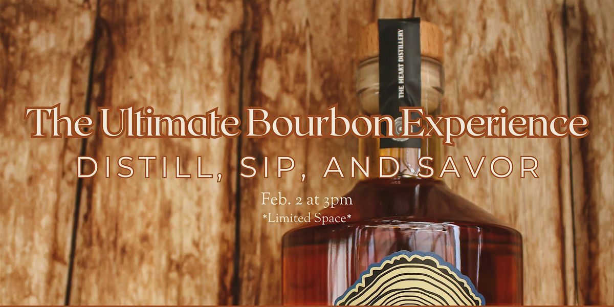 The Ultimate Bourbon Experience: Distill, Sip, & Savor