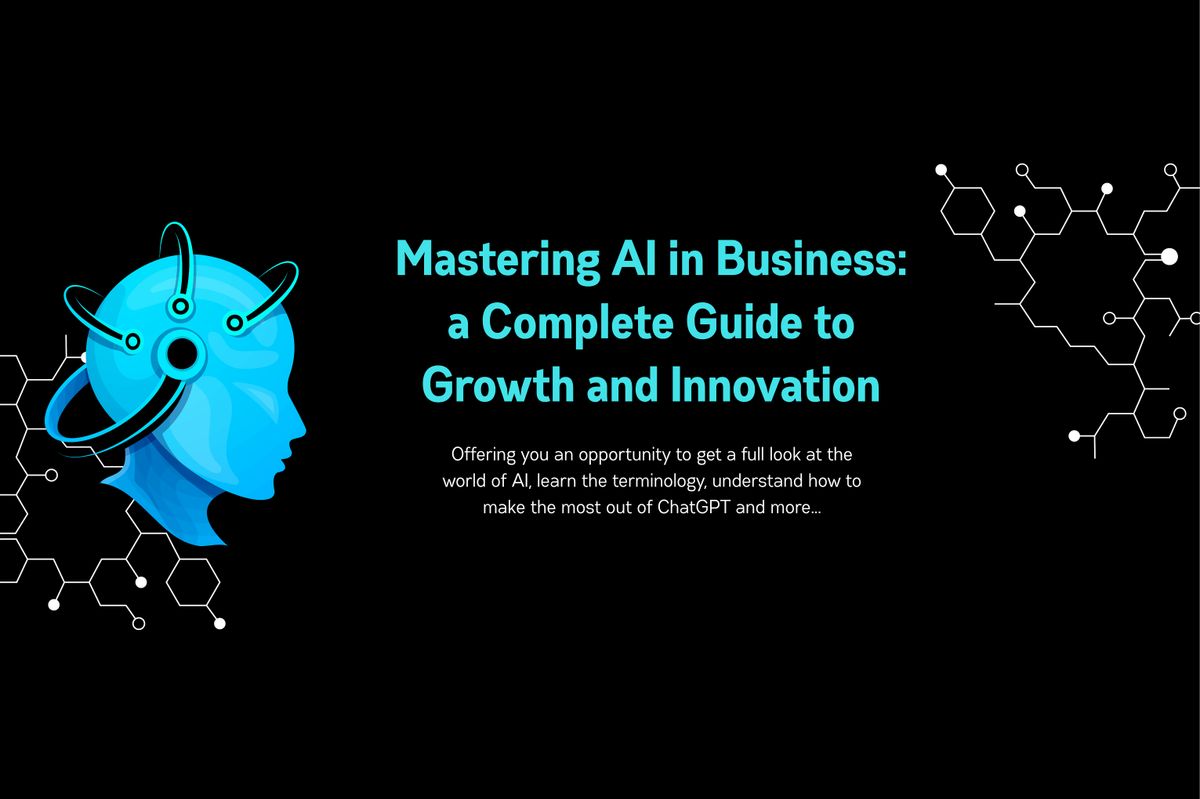 Mastering AI in Business: a Complete Guide to Growth and Innovation