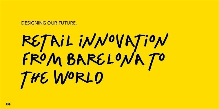 Designing our Future: Retail innovation from Barcelona to the world.