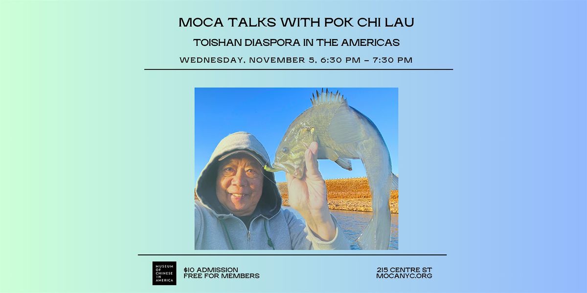 MOCA TALKS with Pok Chi Lau \u2013 Toishan Diaspora in the Americas