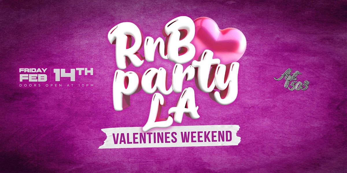 RNB PARTY LA @ APT 503 \/\/ VALENTINES WEEKEND \/\/ FREE BEFORE 11PM