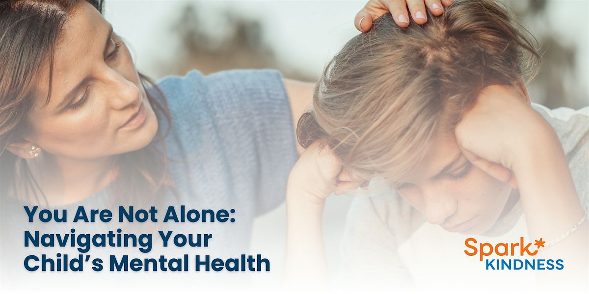 You Are Not Alone: Navigating Your Child\u2019s Mental Health