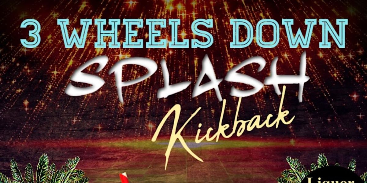 3 Wheels Down Splash Kickback