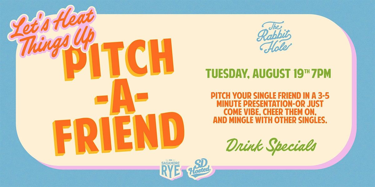 Pitch-A-Friend Dating Extravaganza!