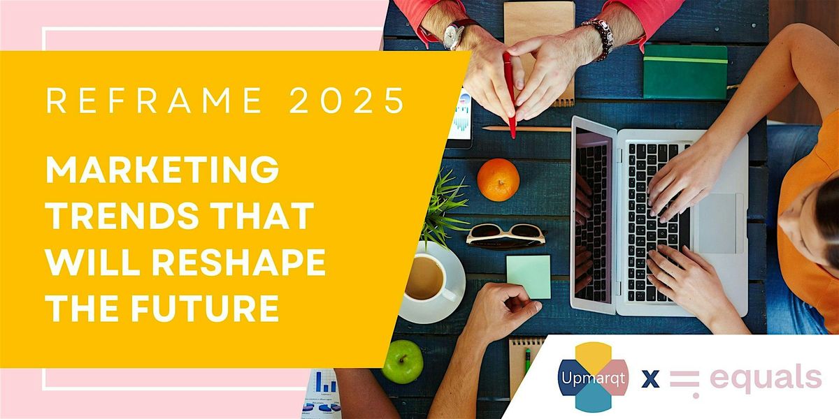 Reframe 2025: Marketing Trends That Will Reshape the Future