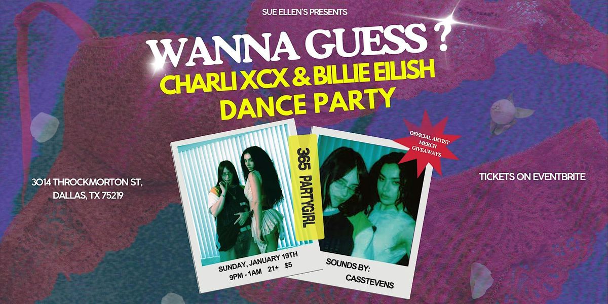 Sue Ellen's Present: Wanna Guess? Charli XCX & Billie Eilish Dance Party