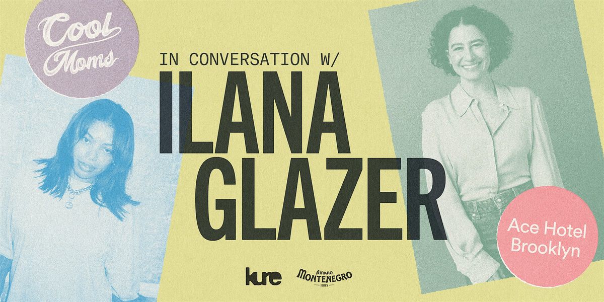 Cool Moms LIVE in NY with Ilana Glazer