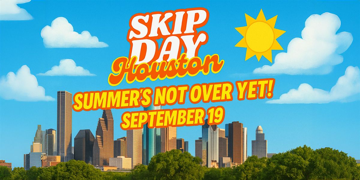 SKIP DAY (HOUSTON) SUMMERS NOT OVER YET! - 9.19.25