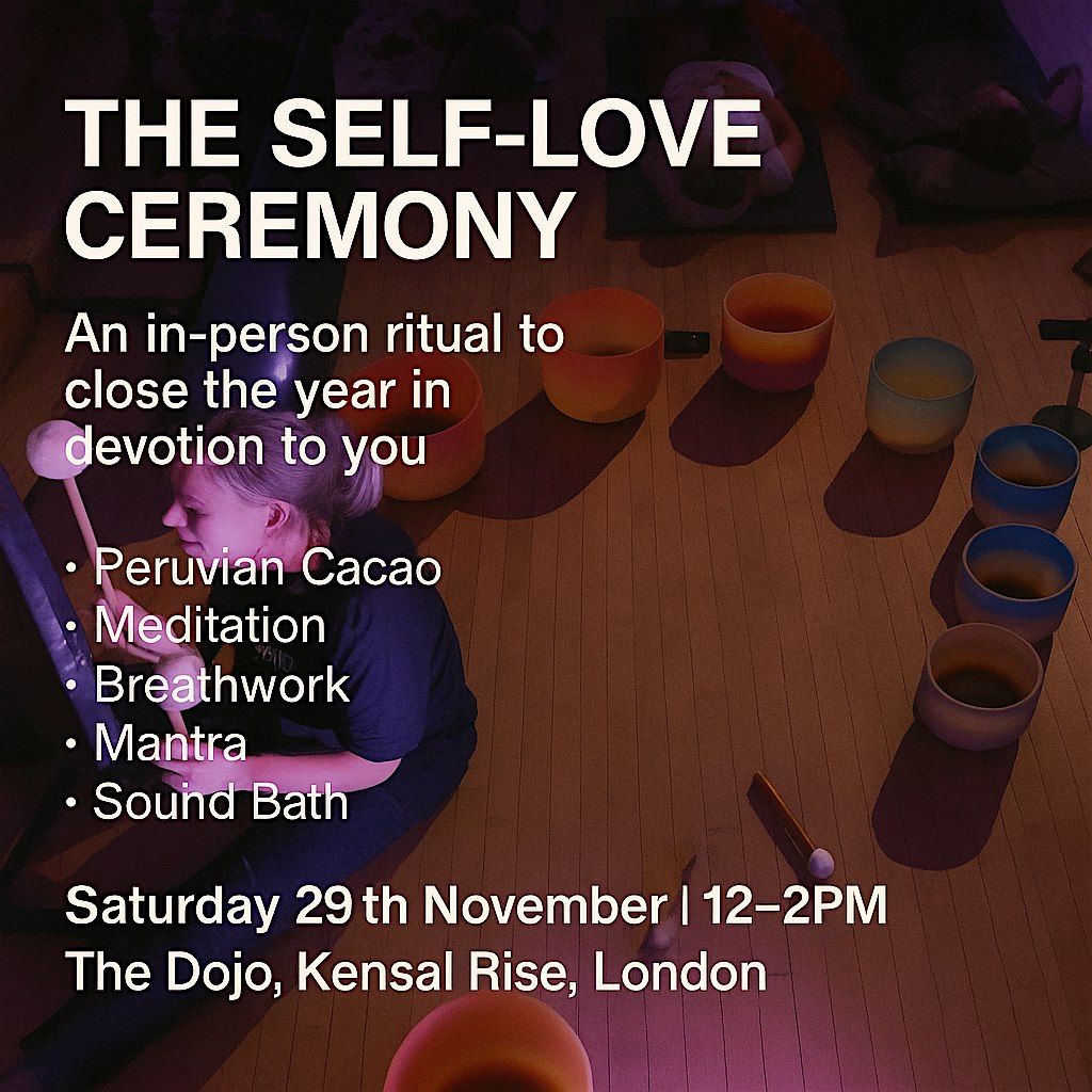 THE SELF LOVE CEREMONY - AN IN PERSON EXPERIENCE TO CLOSE THE YEAR