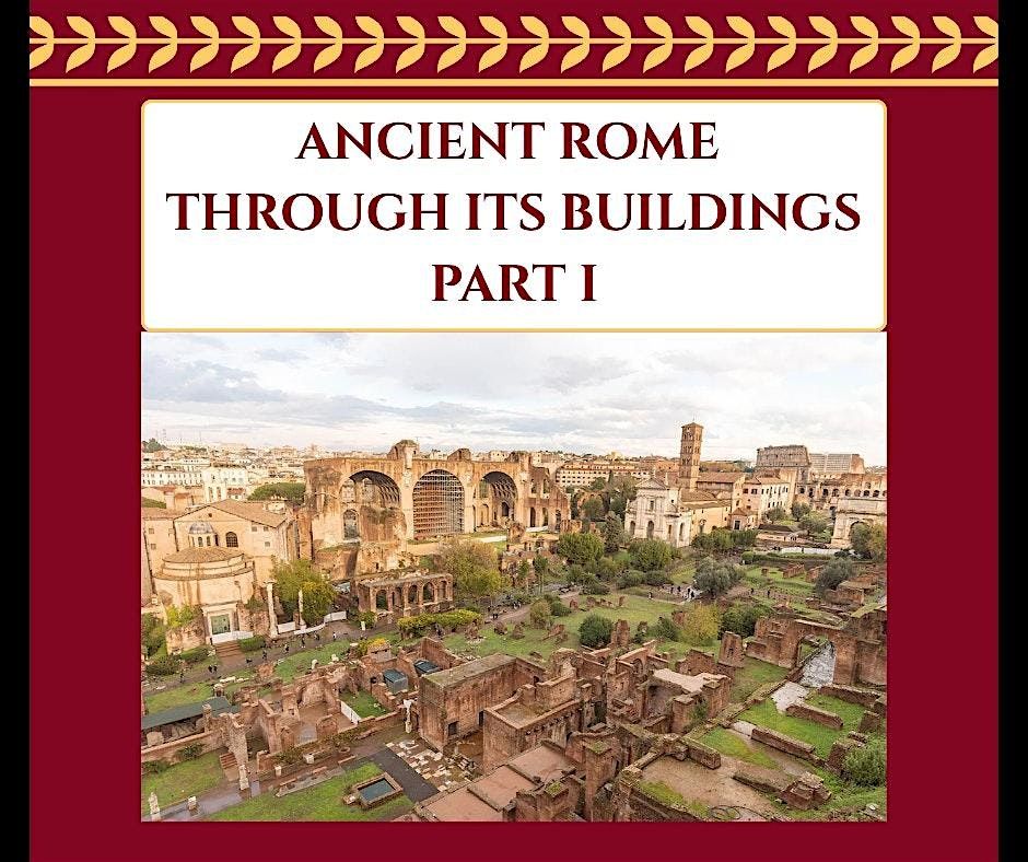 Ancient Rome Through Its Buildings ~ Part I