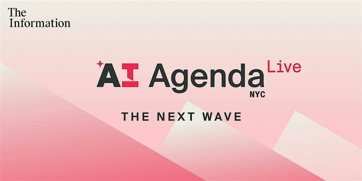 The Information's AI Agenda Live NYC: The Next Wave