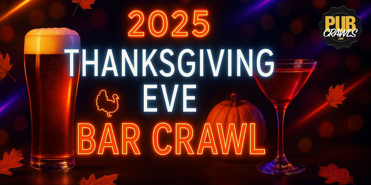 2025 Pasadena, CA Thanksgiving Eve Bar Crawl