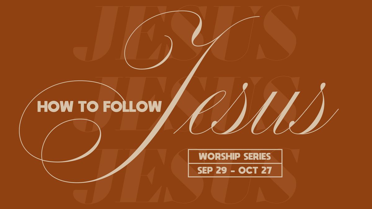 Worship Series: How to Follow Jesus