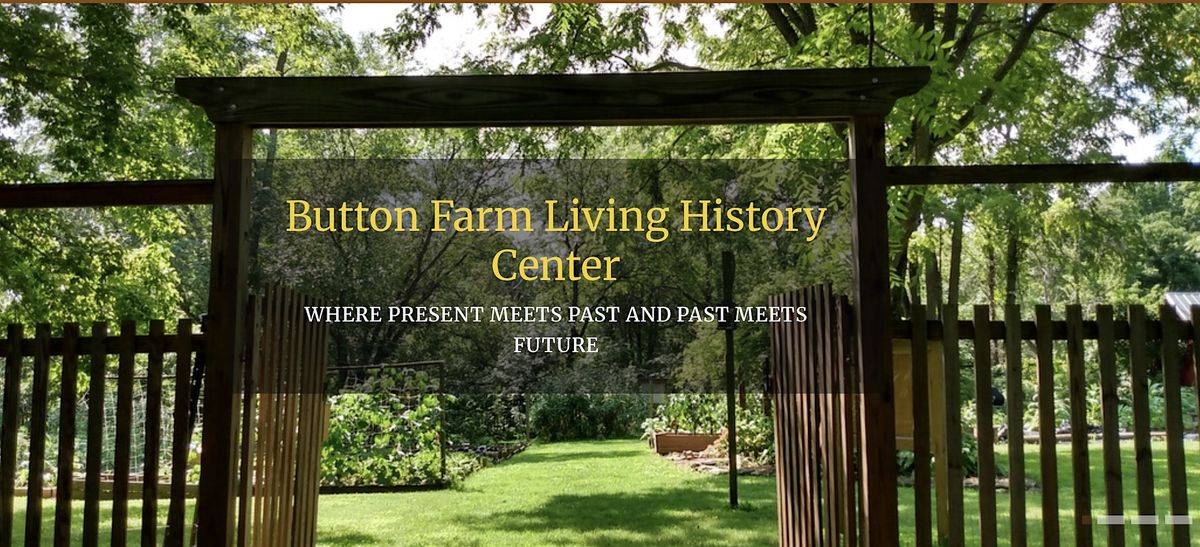 Button Farm Living History Center Private Guided Tour
