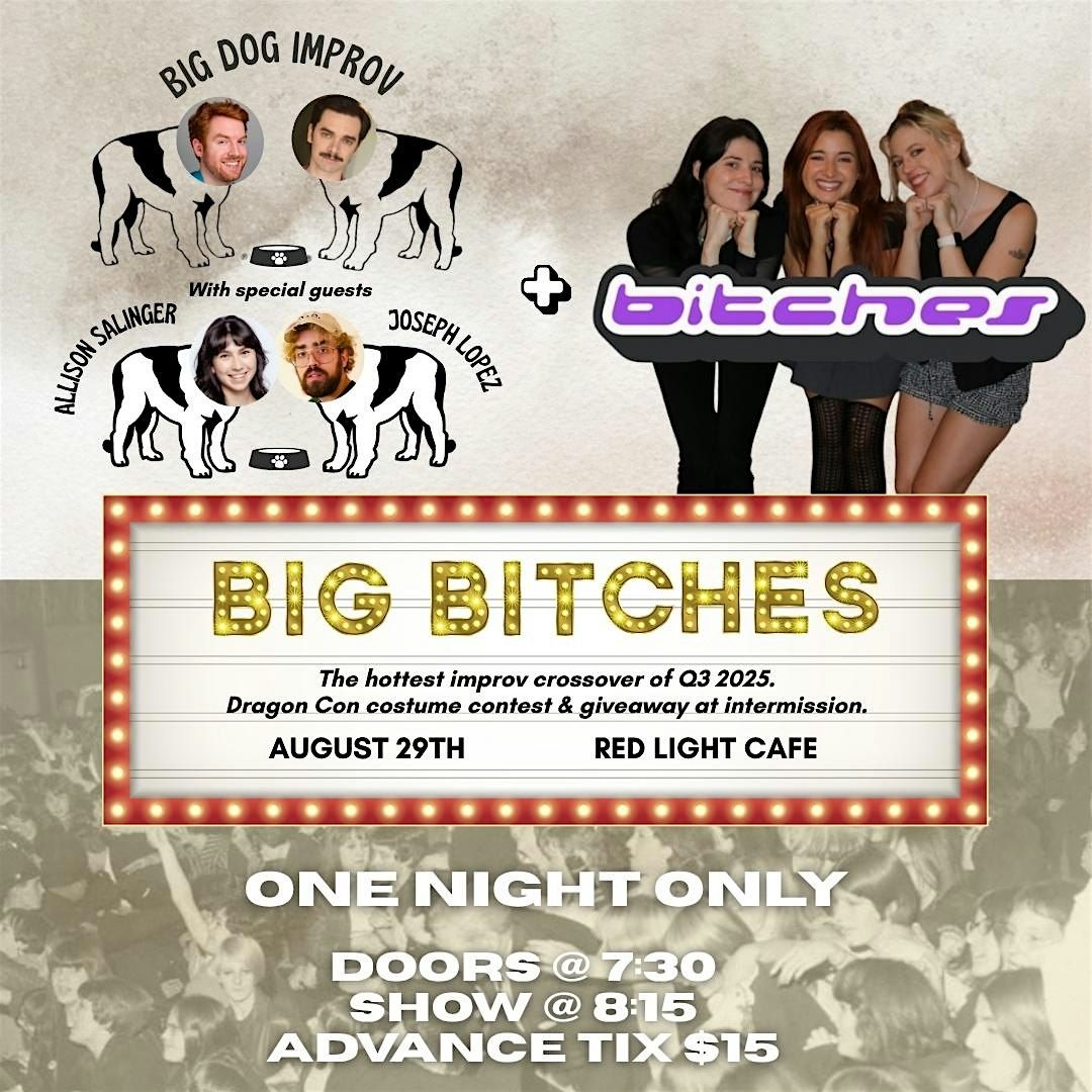 Big Bitches: A Big Dog Improv and Bitches Crossover Event