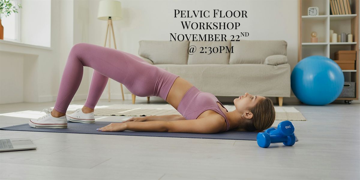 Pelvic Floor Workshop