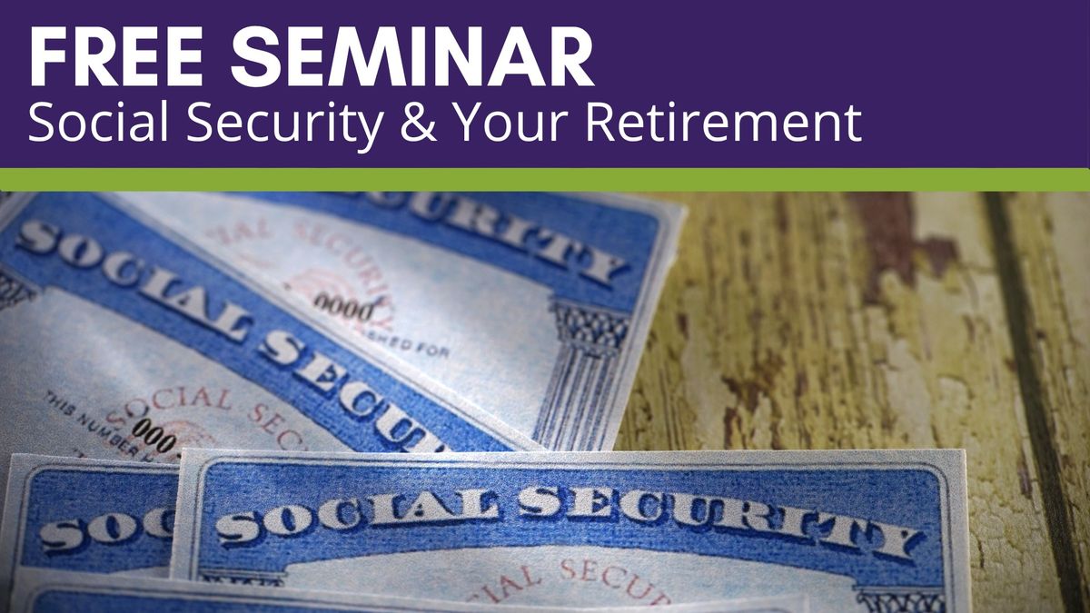 Free Seminar - Social Security & Your Retirement