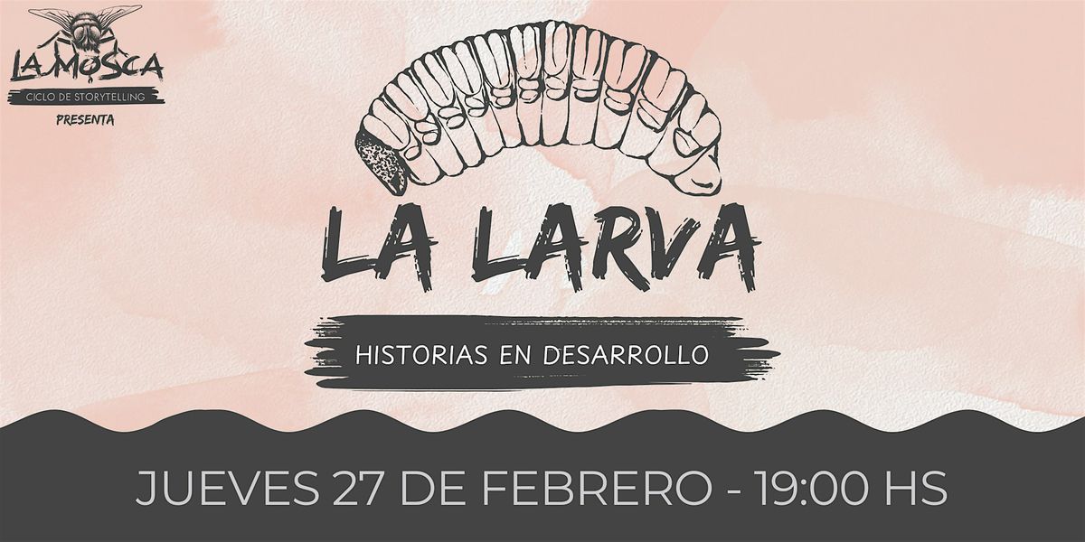 LA LARVA | HISTORIAS EN DESARROLLO