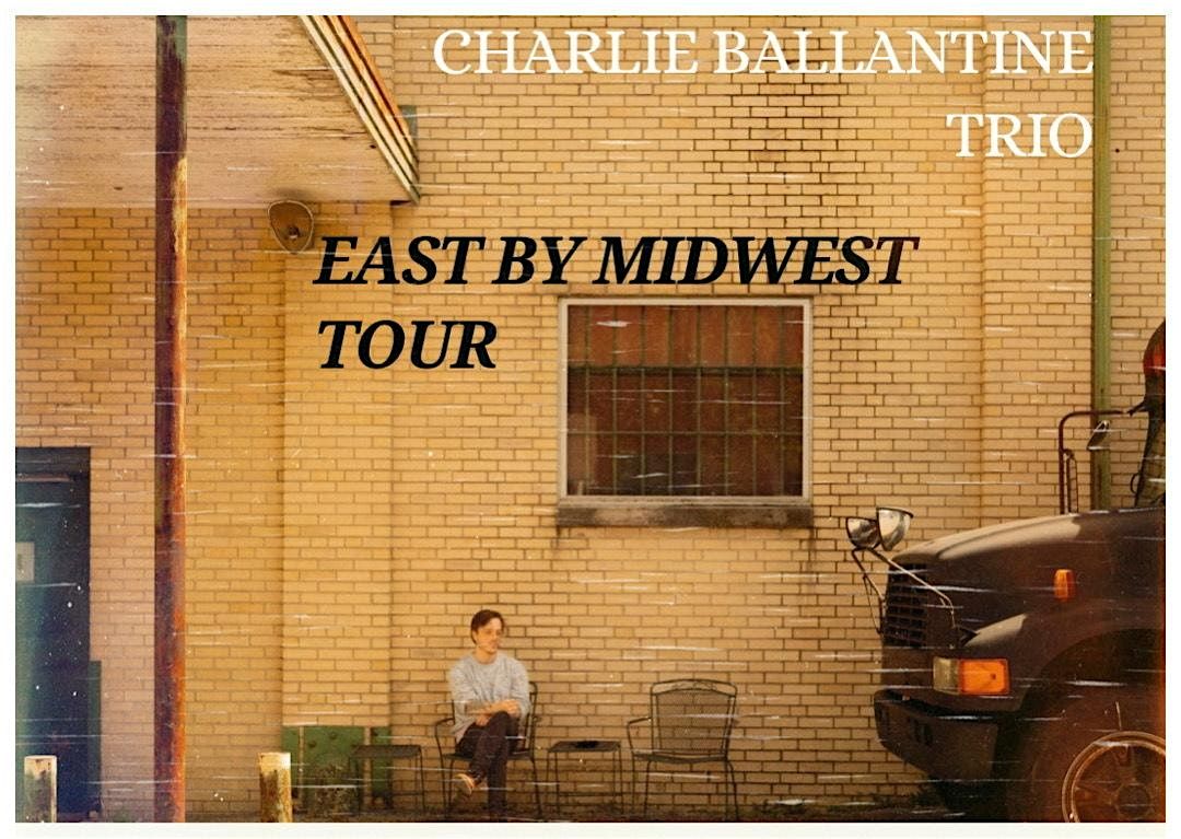 Charlie Ballantine Trio - East by Midwest Tour