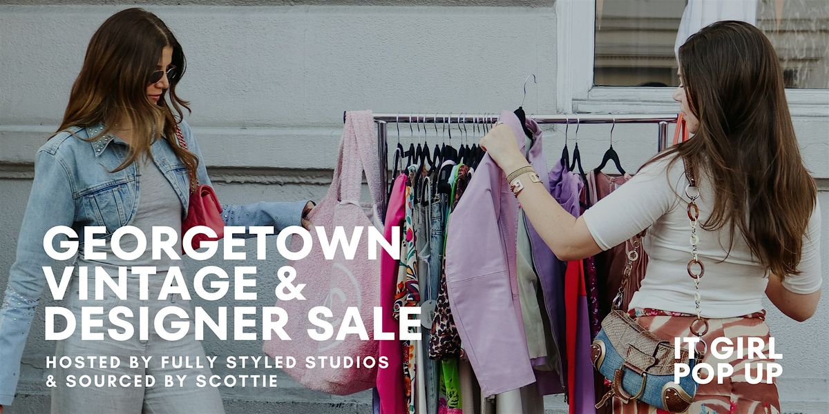 IT GIRL - Vintage & Luxury Consignment Pop Up in Georgetown