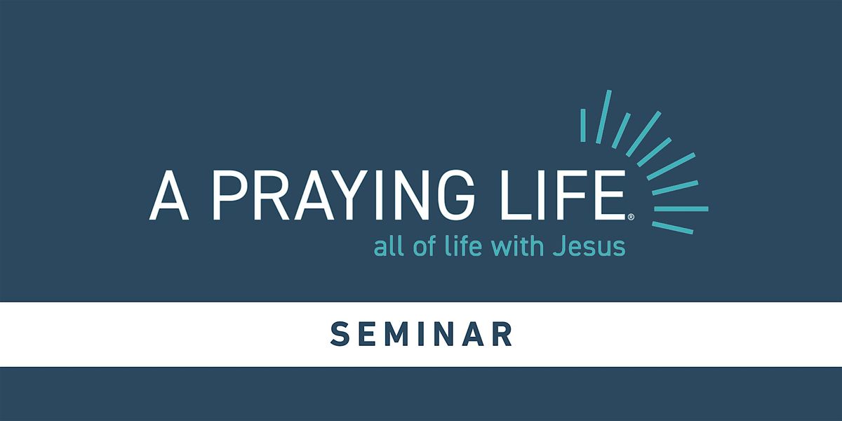 A Praying Life  Seminar -  Nashua, NH