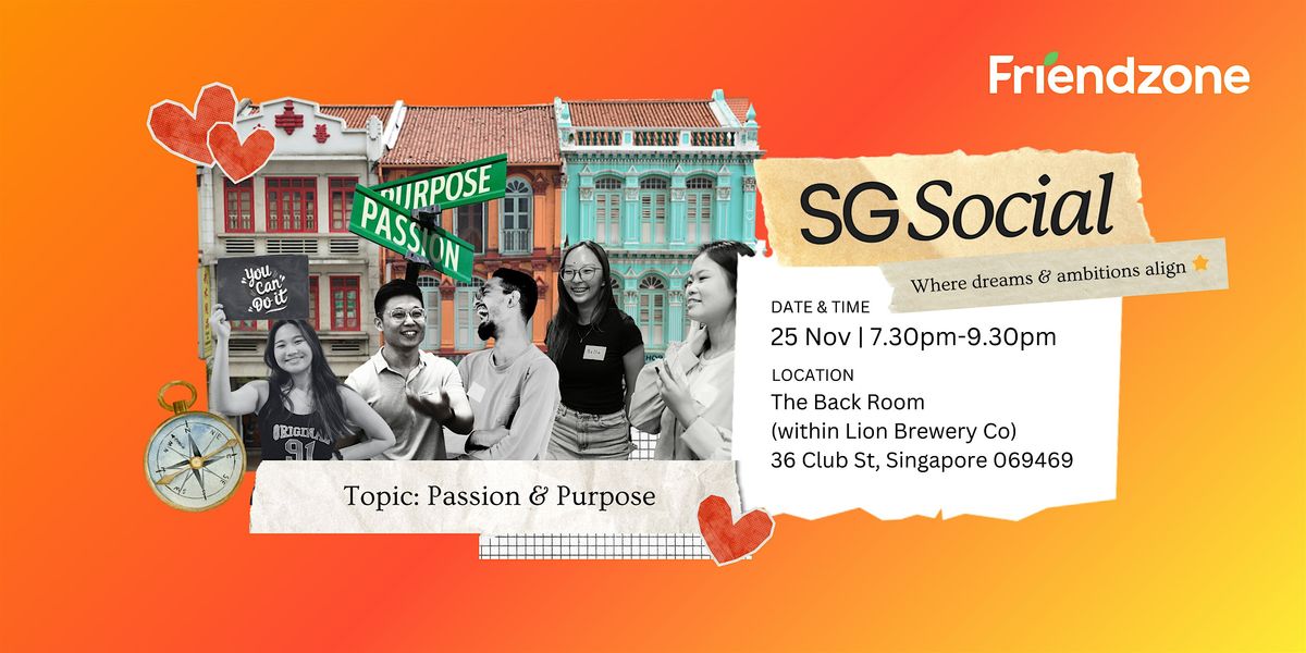 Friendzone \u2192 SG Social (Topic: Passion & Purpose) \/\/ Open-to-all