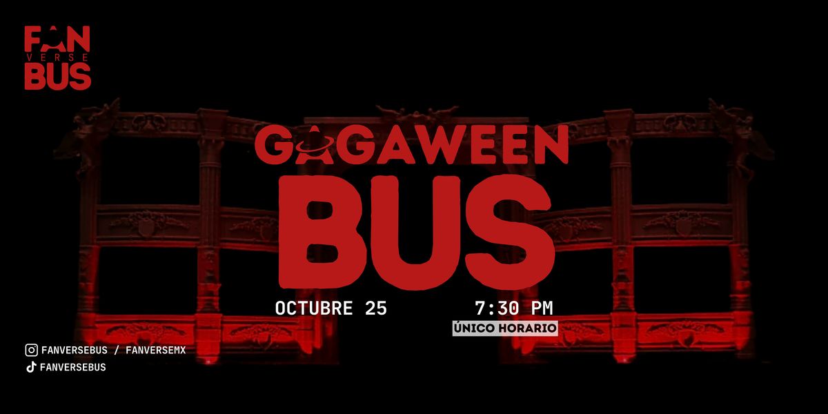 Gagaween Bus (Octubre 25 - 7:30 pm)