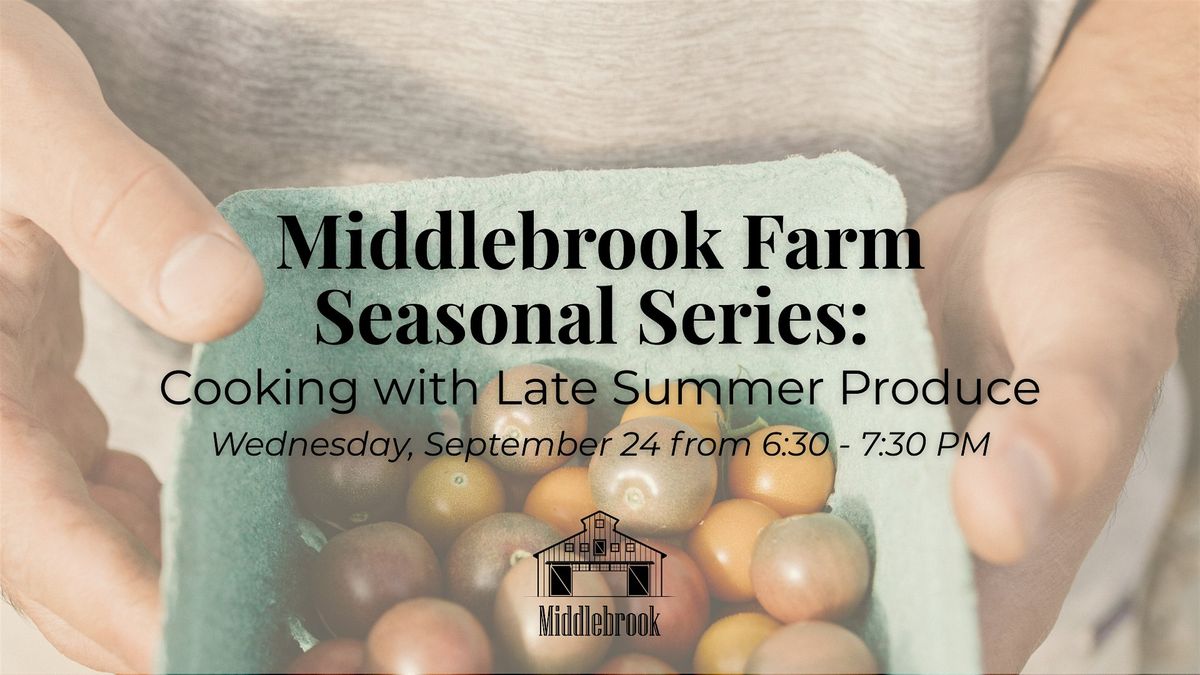 Middlebrook Farm Seasonal Series: Cooking with Late Summer Produce